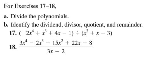 For Exercises 17-18,
a. Divide the polynomials.
b. Identify the dividend, divisor, quotient, and remainder.
17. (-2x* + x + 4x – 1) ÷ (x² + x - 3)
3x – 2x – 15x + 22x – 8
18.
-
3x
2
