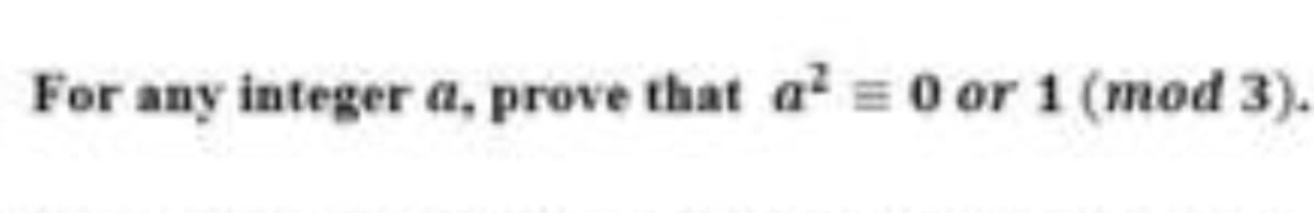 For any integer a, prove that a = 0 or 1 (mod 3).
