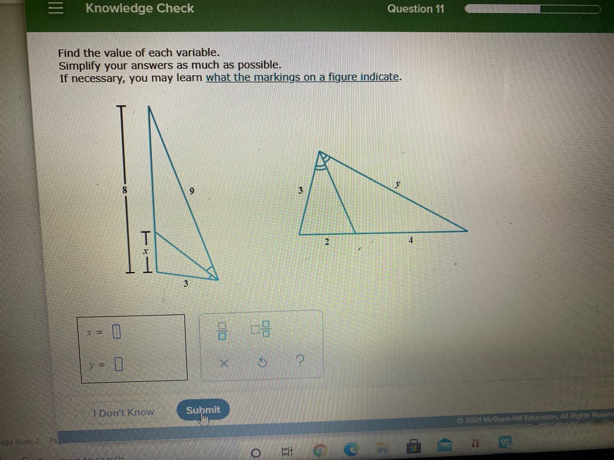 Knowledge Check
Question 11
Find the value of each variable.
Simplify your answers as much as possible.
If necessary, you may learn what the markings on a figure indicate.
9.
T.
3
=
1 Don't Know
Submit
72021 McGraw-Hill Education, All Rights Reserv
rage Num: 2
Pa
立
