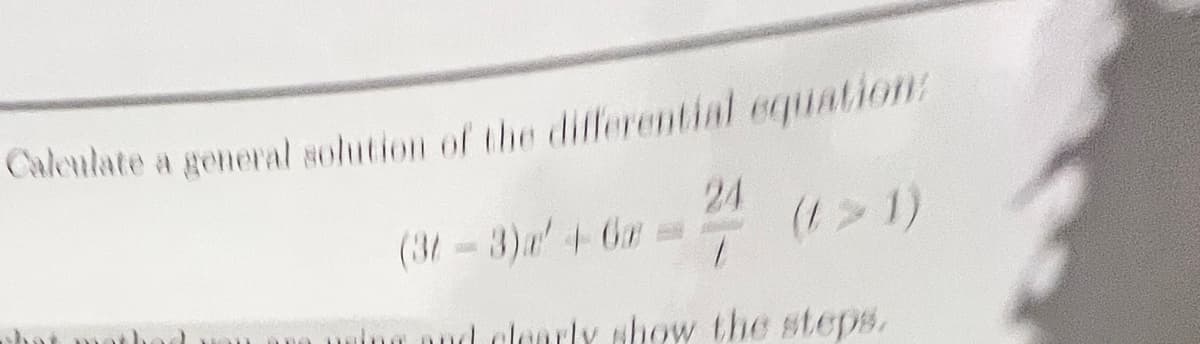 Calculate a general solution of the differential equation:
(3-3) a' 4-6m
(1>1)
shot
ng and
-
24
show the steps.