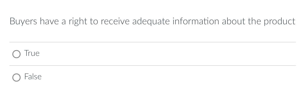 Buyers have a right to receive adequate information about the product
True
False
