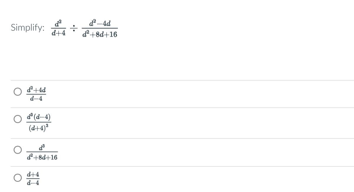 Simplify: d+4
d² +4d
d-4
ď³ (d-4)
(d+4)³
d² +8d+16
d+4
d-4
ď²-4d
d² +8d+16