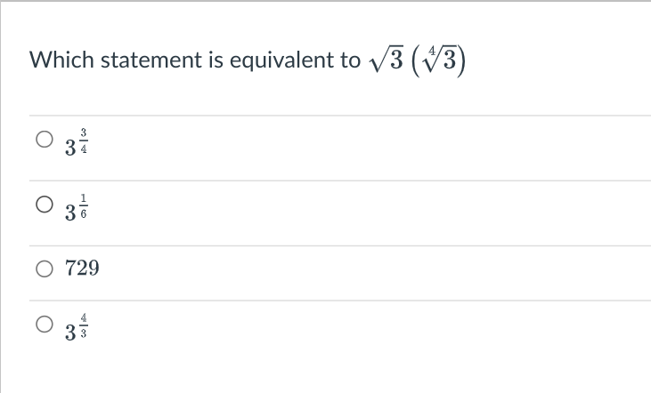 Which statement is equivalent to √3 (3)
3
34
O 729
33/