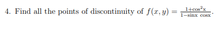 4. Find all the points of discontinuity of f(x, y)
=
1+cos³x
1−sinx cosx’