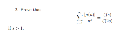 2. Prove that
|#(n)| _ S(s)
S(2s)
n=1
if s > 1.
