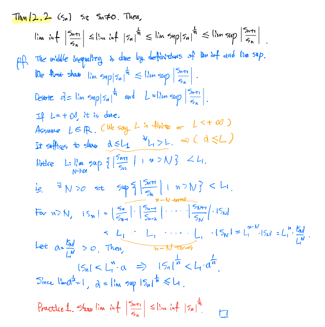 Thm 12.2 (Sm) Sit Su#o. Then,
Snti
lim inf < lim inf |5* s lim supl5a * < lim sup
Suti
ら。
The midle tneguelteg o due by detinduns of lbn inf dad lin sup.
De first shao lim Sup|Fa < (lm
Suti
sup
らん
Snti
Devote d= lim
supla and L=lim sup .
If L=+ EN it is due.
Assume LEIR. cWe
It safties to shaw d s4 u>L. =(aSL)
L is Harte
say
or
d s4 4>L. )
Nottce L: m
sup
Su
Surty
ie -N 70 st
Sup 5 n>N} < Li.
1-N terms
Su-
For n> N, ISml=l
Snoz
< L,
....
Let a-
s0. Then,
LN
Since lnait-1, a = lim
15%*<し.
Snuti
Practice 1. Shaw lim int
Srt slim inf |Tu
<lim int 1 Ful
