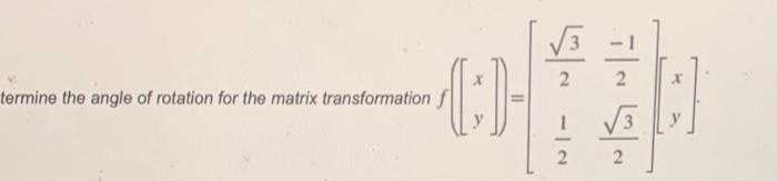 3
2.
termine the angle of rotation for the matrix transformation
|
2.
