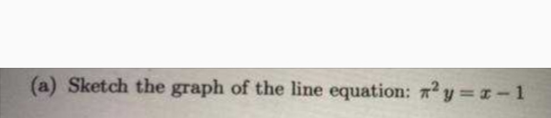 (a) Sketch the graph of the line equation: 2 y=x-1