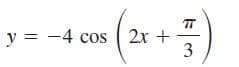 y = -4 cos ( 2x +
3.
