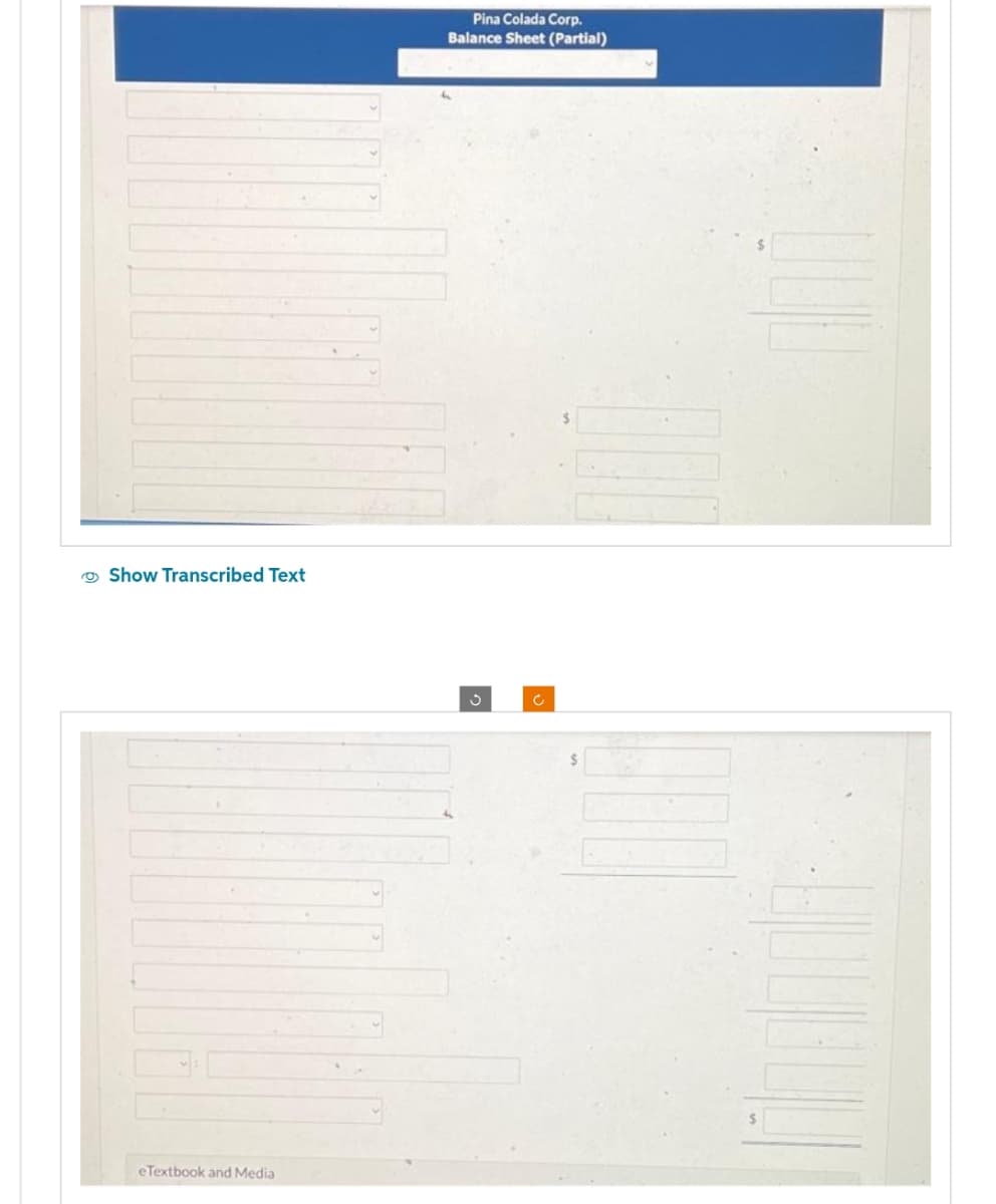 Show Transcribed Text
eTextbook and Media
Pina Colada Corp.
Balance Sheet (Partial)
S
c