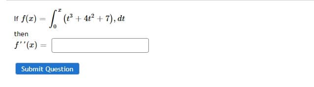 =
-√²* (t³ + 4t² + 7), dt
If f(x)
then
f''(x) =
Submit Question