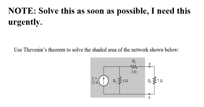 NOTE: Solve this as soon as possible, I need this
urgently.
Use Thevenin's theorem to solve the shaded area of the network shown below:
Ry
I-
12 A
(1) R40
