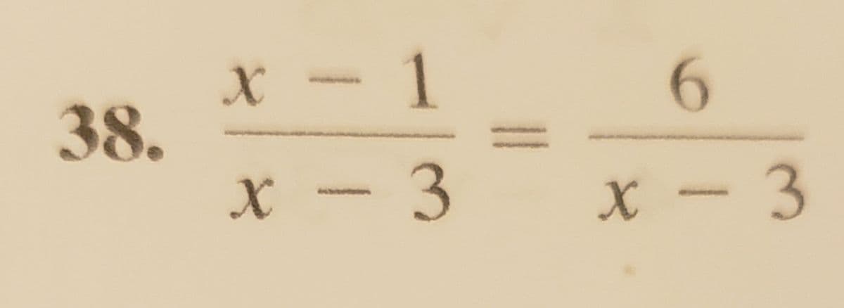 X - 1
38.
6.
X - 3
X - 3
