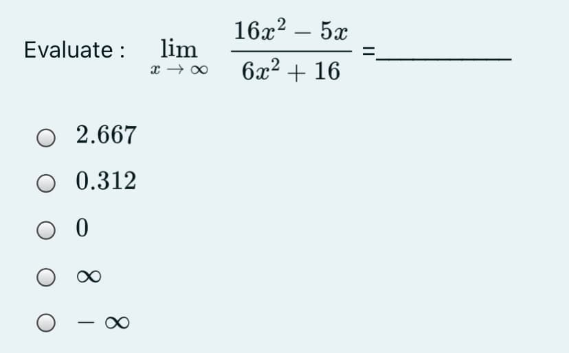 16x? – 5x
Evaluate : lim
6x2 + 16
O 2.667
O 0.312
-
8.
