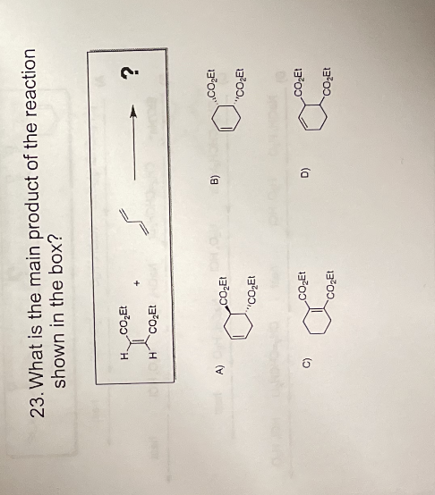 A)
130.
(a
1300
"CO,Et
"CO,Et
13700 H
H.
shown in the box?
23. What is the main product of the reaction
