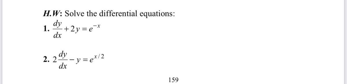 H.W: Solve the differential equations:
dy
1. +2y=ex
dx
2.2 dy
dx
−y=ex/2
159