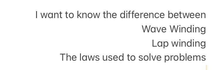 I want to know the difference between
Wave Winding
Lap winding
The laws used to solve problems
