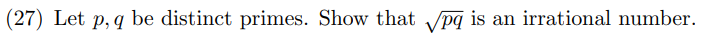 (27) Let p, q be distinct primes. Show that pq is an irrational number.