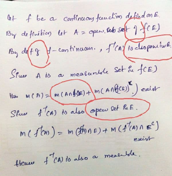 &t f be a continuoy fuucko defied on E.
9 YCE)
By de finibicn let Az opew, Seb Selt
oy det -
continuam., fcay is cloponiiue.
Stue A is
a measunble Set fu fCE)
evist
MCA)=(mCAnfe) +\mCAnfCB))).
Sluw fCA) ds also opew
Set be E.
exist
Heuw f CA)
is also a mealable.
