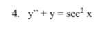 4. y"+y=sec² x