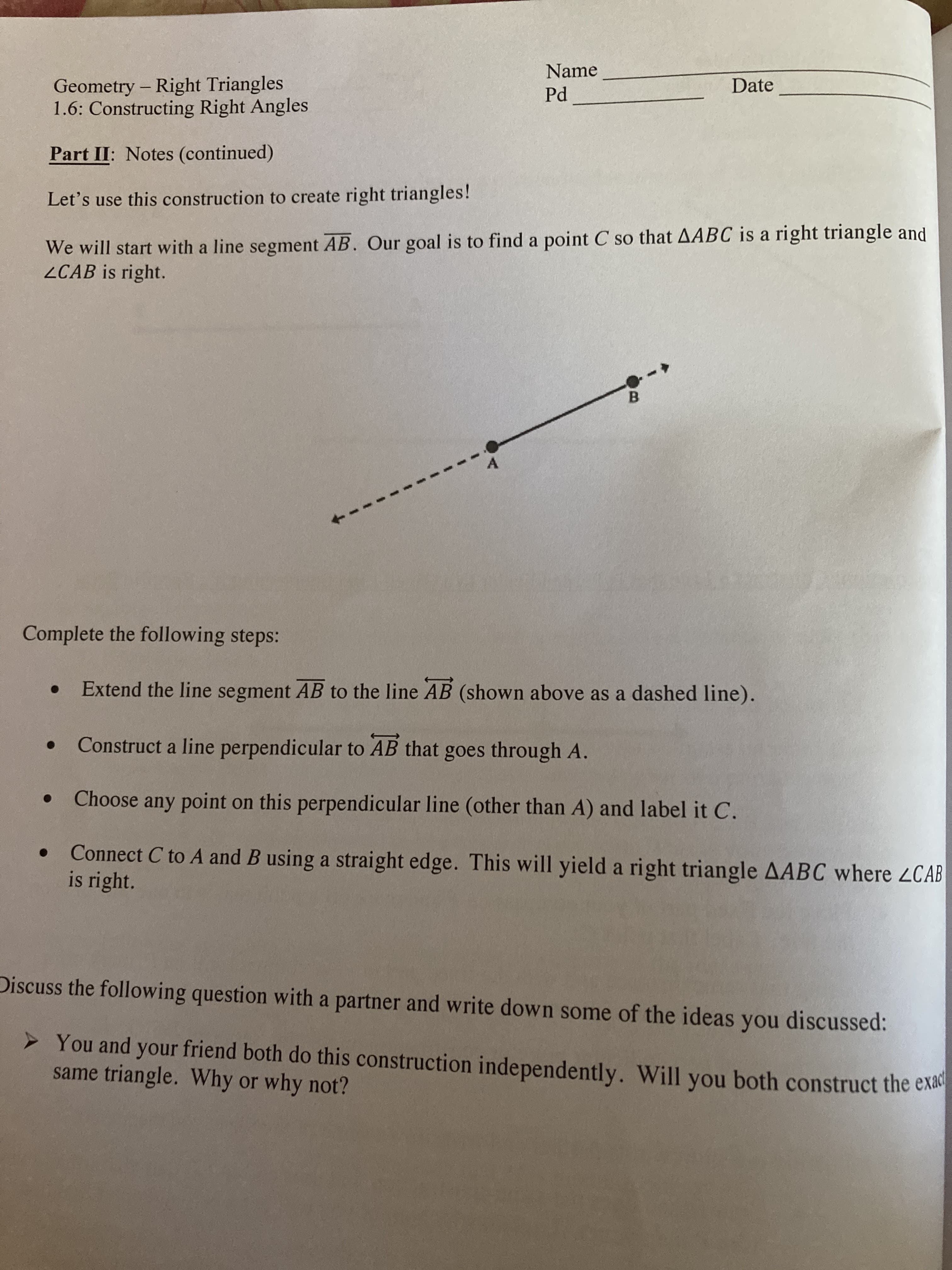 sôme
of the ideas you discussed:
You and your friend both do this construction independently. Will you both construct the ex
same triangle. Why or why not?
