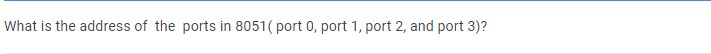 What is the address of the ports in 8051( port 0, port 1, port 2, and port 3)?
