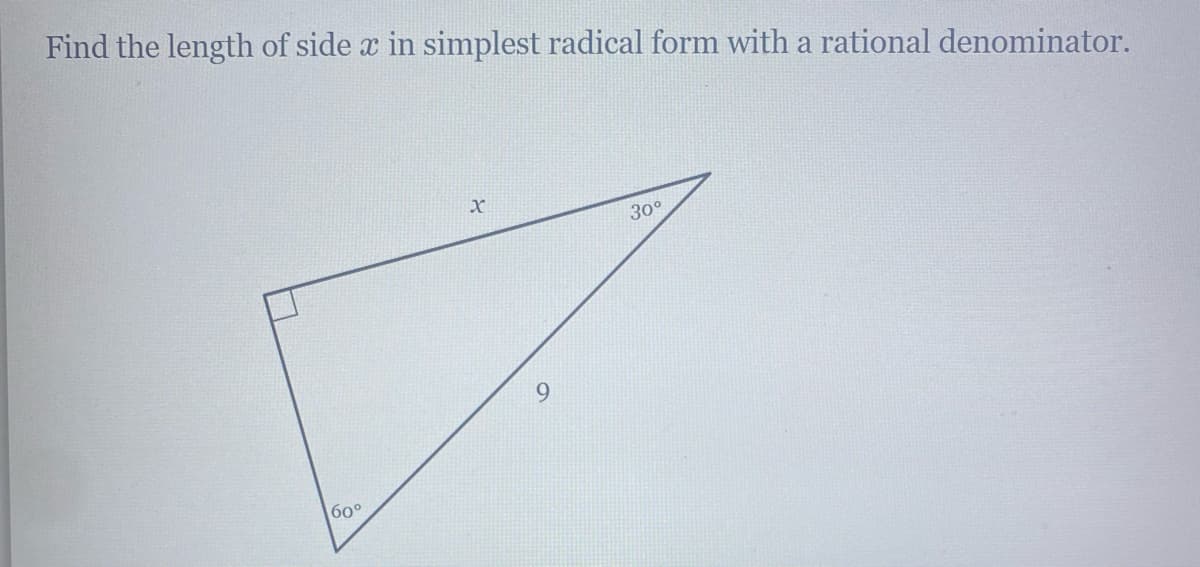 Find the length of side x in simplest radical form with a rational denominator.
30°
9.
60°

