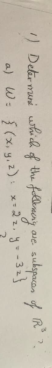 1) Detar muni whi ch of the fellenerg ave subspucas of
(x, y, z): x-22. y--32}
