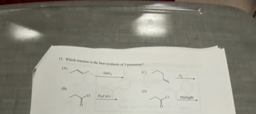 15. Which reaction is the best systhesis of 3-pentan?
(A)
ByCali
(C)
(D)
MeMal