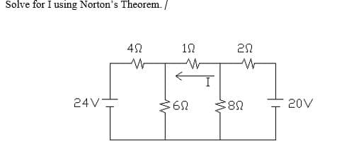 Solve for I using Norton's Theorem. /
24V
20V
