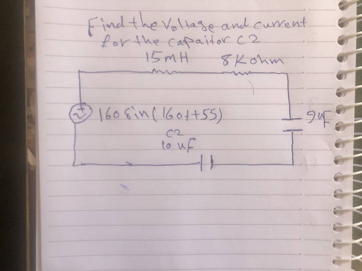 Find the Voltage and current
for the cafaitor c2
15MH
8Kohm
Ô 160sin (160tt55)
C2
to uf
