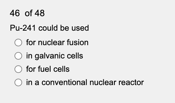 46 of 48
Pu-241 could be used
for nuclear fusion
in galvanic cells
for fuel cells
in a conventional nuclear reactor
