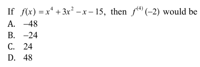 If f(x) =x* + 3x² – x – 15, then f" (-2) would be
A. -48
В. -24
С. 24
D. 48
