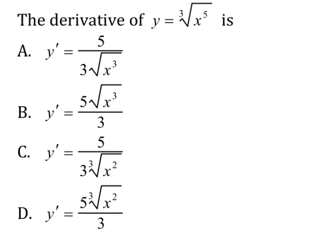 The derivative of y = Vx³ is
A. y' =
3Vx
3
B. y' =
3
5
С. у'
2
2
D. y':
3.
