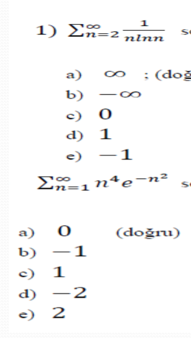 1
1) En=2 nlnn
a)
: (doğ
b)
c) 0
d) 1
e) -1
=1n*e¬n²
n=1
a)
(doğru)
- 1
c) 1
d) –2
e) 2
b)
8
