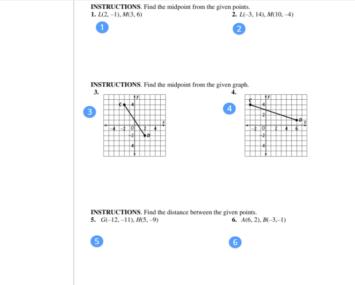 INSTRUCTIONS. Find the midpoint from the given points.
1. L42, -1), М(3, 6)
2. L-3, 14), М(1о, -4)
