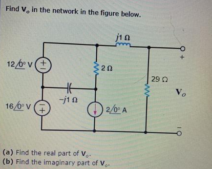 Find V, in the network in the figure below.
j10
126 v+
320
29 Q
Vo
16/0° V
O 2/0" A
19
(a) Find the real part of V,.
(b) Find the imaginary part of V
