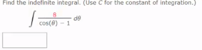 Find the indefinite integral. (Use C for the constant of integration.)
de
cos(e) -
