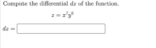 Compute the differential dz of the function.
z = x'y®
dz
