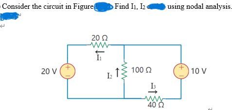 Consider the circuit in Figure
20 V
2002
www
í
Find I1, I2
↑
I₂
ww
100 Q2
13
40 Ω
using nodal analysis.
10 V