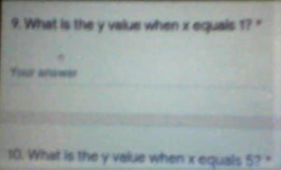 9 What is the y value when x equals 1?*
Your answer
10. What is the y value when x equals 5?
