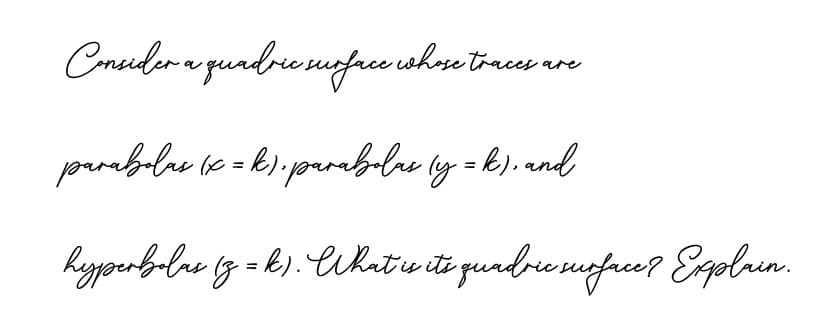 hosetraces are
Cmcular a quadree suoface rshou
prabolne l6 =k).parabulne ly =k). and
%3!
hypperbolne g = k). Cikatu ite qurdree sufree? Egplren.

