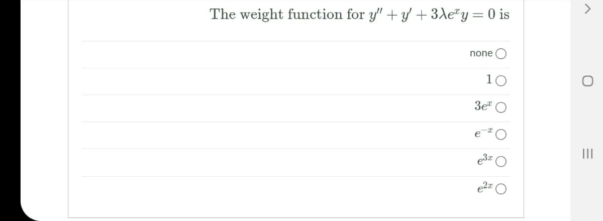 The weight function for y" + y' + 3le*y=0 is
none
10
3e
II
e3x
e2x
