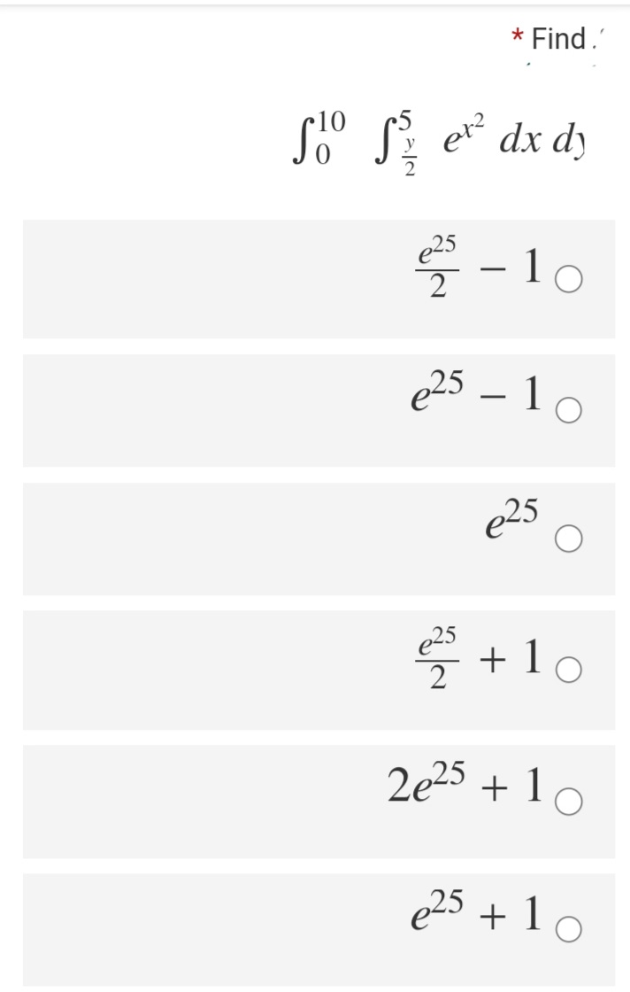 * Find.'
10
dx dy
ER
e25
2
-10
e25 – 1 c
e25
e25
2
두+10
2e25 + 1 0
e25 + 1 o
