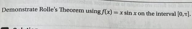 ob egrot
el alg
Demonstrate Rolle's Theorem using f(x) = x sin x on the interval [0, π].