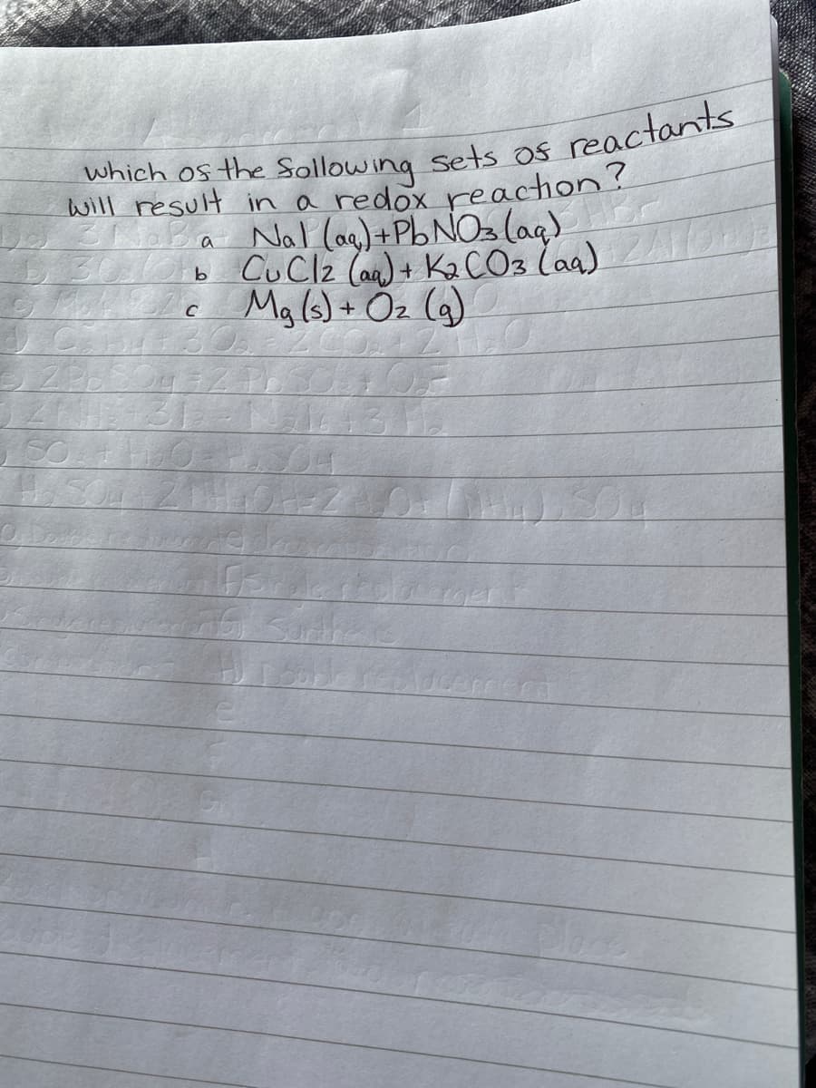 which os the Sollowing sets os reactants
Nal (ag) +Pb NO2 laq)
b CuClz (an) + KaCO3 laa)
Mg (s) + Öz (g)
