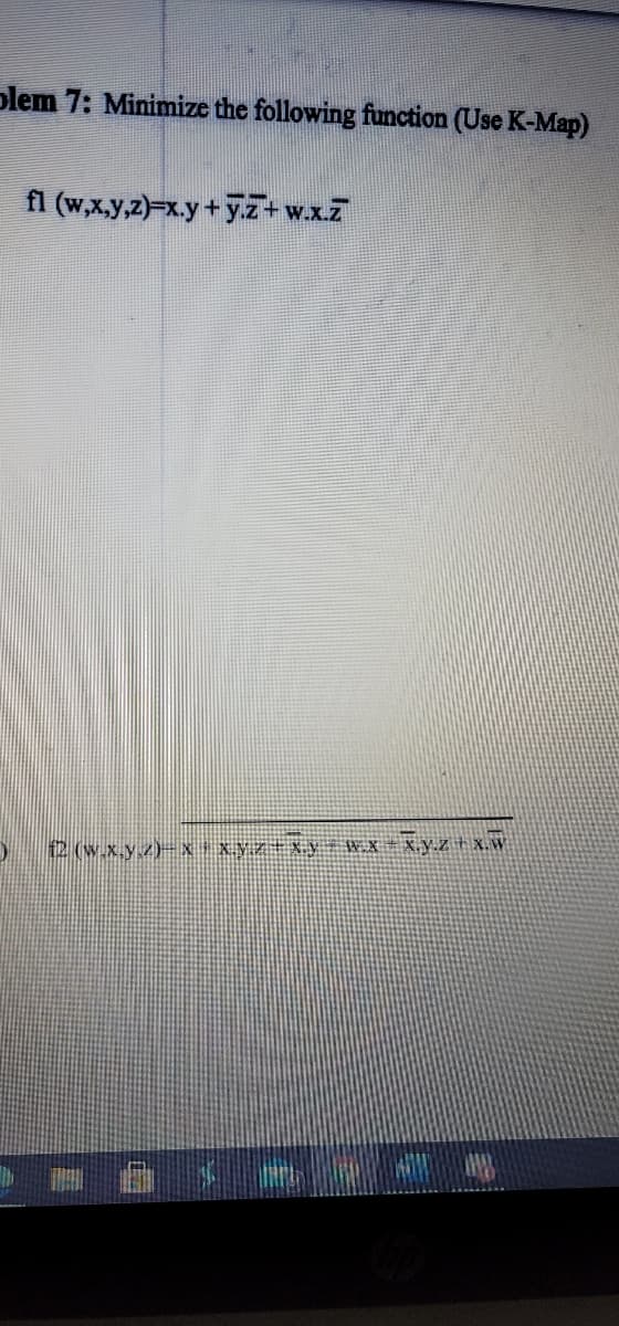 plem 7: Minimize the following function (Use K-Map)
fl (w,x.y,2)=x.y+ y.Z+w.x.7
2 (w.x.y.z)-Xxyztxy
X.V.Z + x.W
