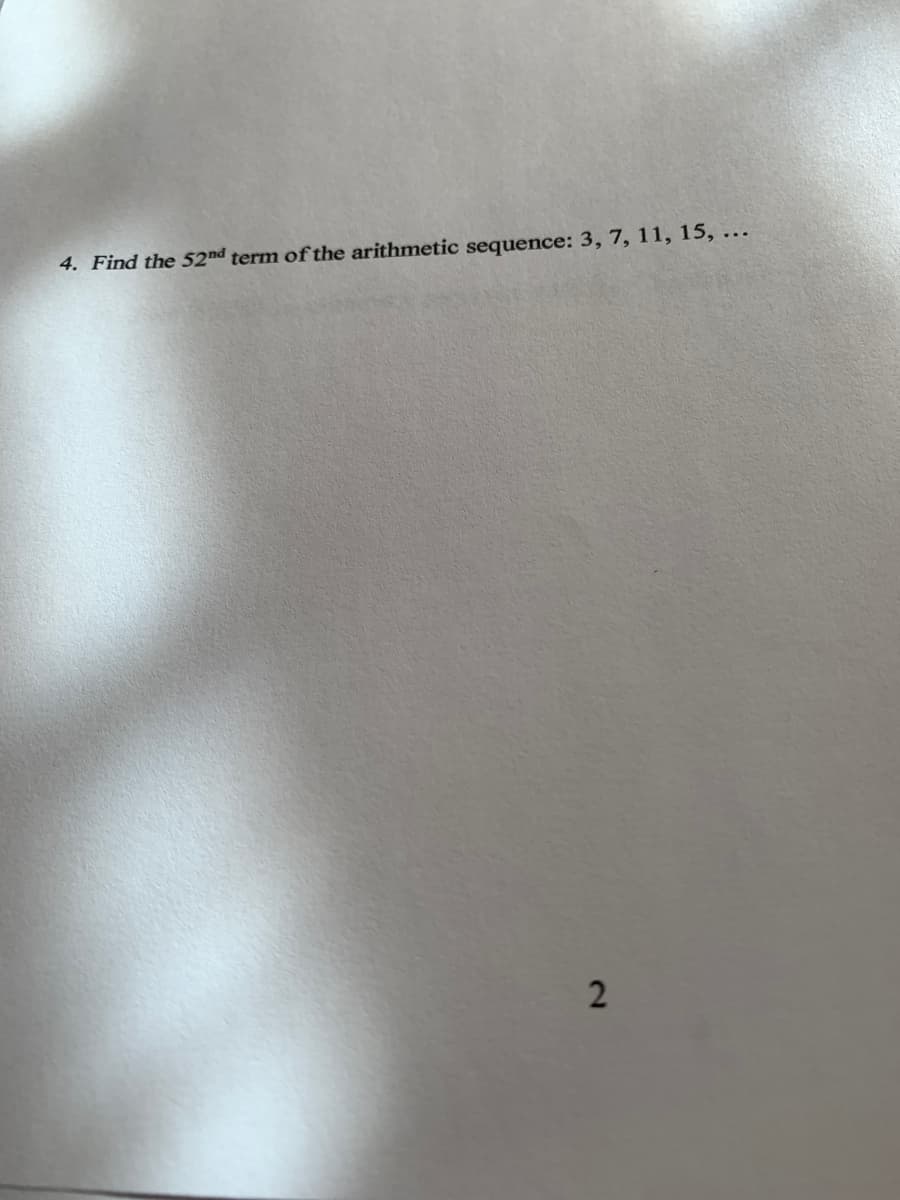 4. Find the 52nd term of the arithmetic sequence: 3, 7, 11, 15, ...
2.
