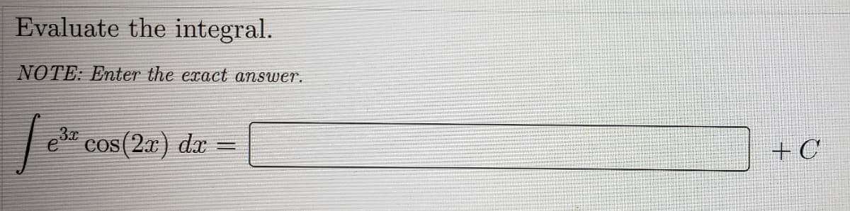 Evaluate the integral.
NOTE: Enter the exact answer.
e
COS (2.r) dx
+ C
