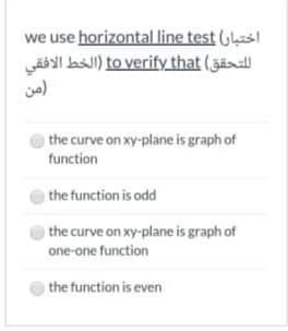 we use horizontal line test (las
JäbyI las) to verify that (žäxall
the curve on xy-plane is graph of
function
the function is odd
the curve on xy-plane is graph of
one-one function
the function is even
